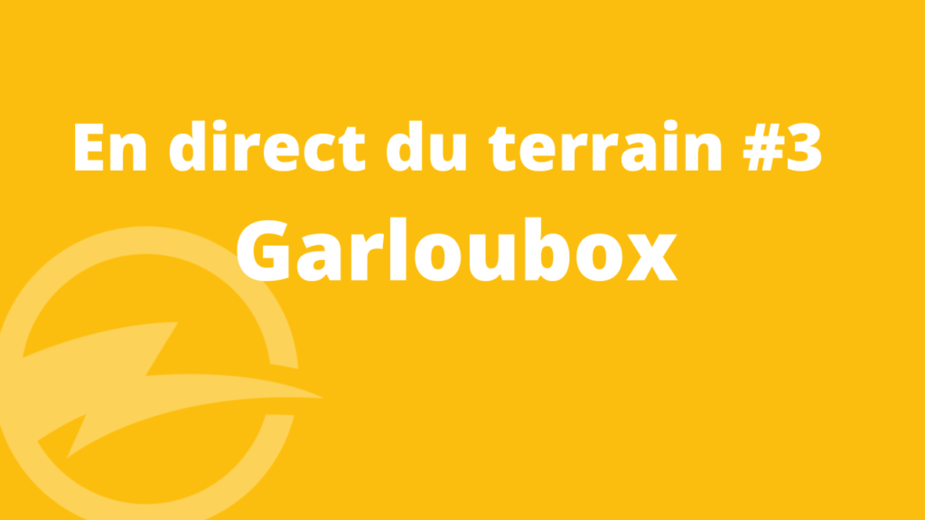 En direct du Terrain – Garloux box