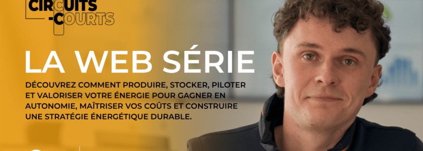 Bienvenue dans Circuits-Courts, la web-série d’Energies de Loire